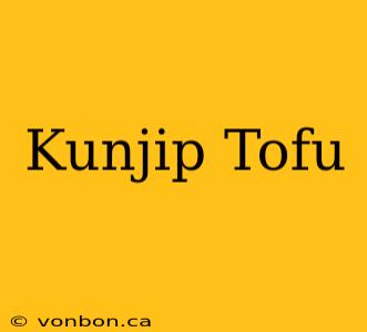 Kunjip Tofu