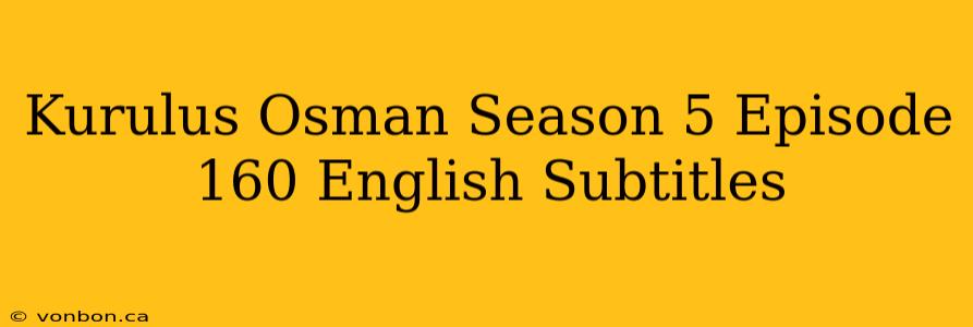 Kurulus Osman Season 5 Episode 160 English Subtitles