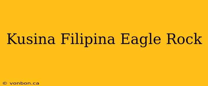 Kusina Filipina Eagle Rock