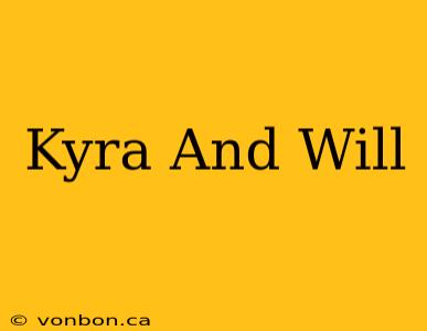 Kyra And Will