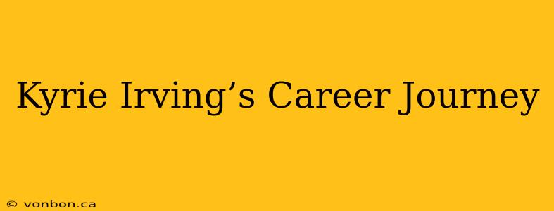 Kyrie Irving’s Career Journey
