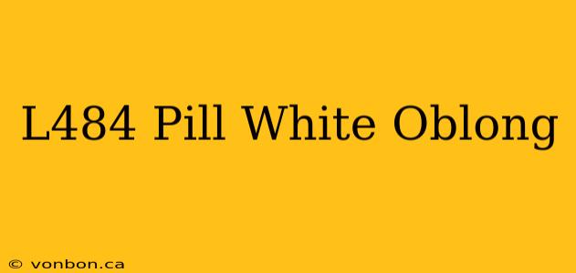 L484 Pill White Oblong