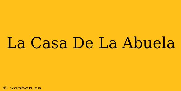 La Casa De La Abuela