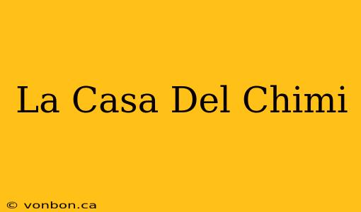 La Casa Del Chimi