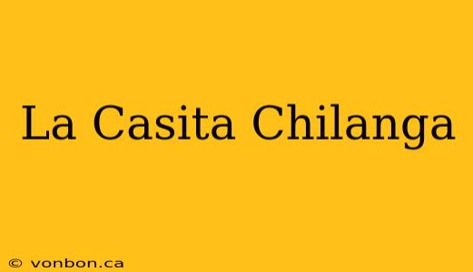 La Casita Chilanga