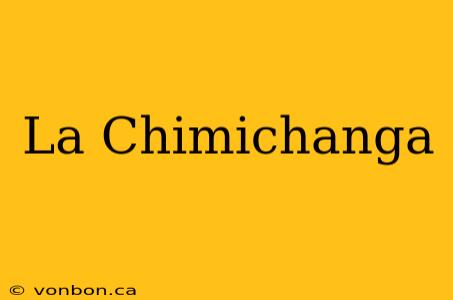 La Chimichanga