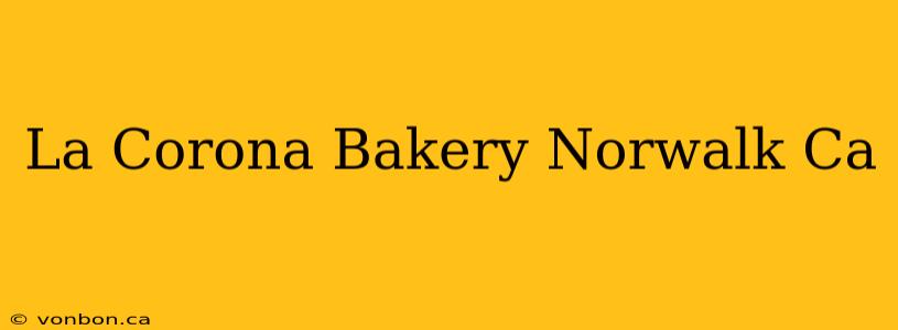 La Corona Bakery Norwalk Ca