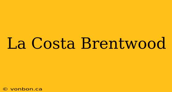 La Costa Brentwood