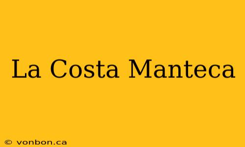 La Costa Manteca