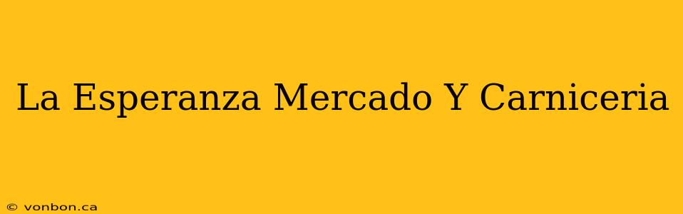 La Esperanza Mercado Y Carniceria