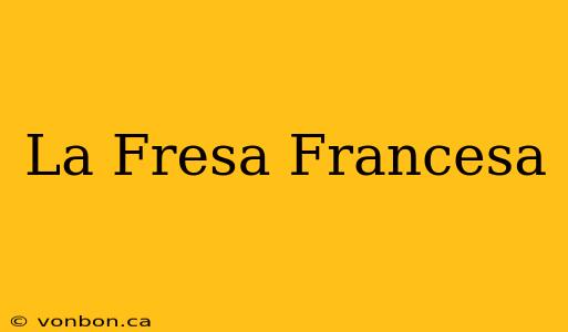 La Fresa Francesa