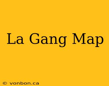 La Gang Map