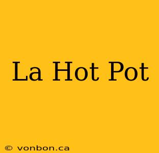 La Hot Pot