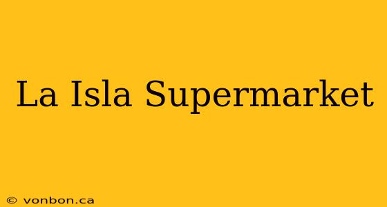 La Isla Supermarket