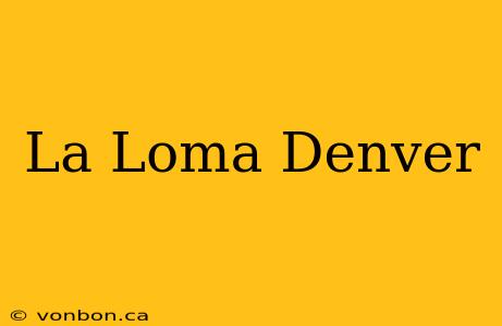 La Loma Denver