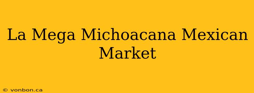 La Mega Michoacana Mexican Market