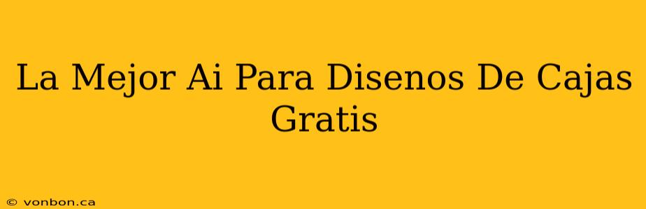 La Mejor Ai Para Disenos De Cajas Gratis