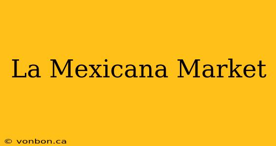 La Mexicana Market