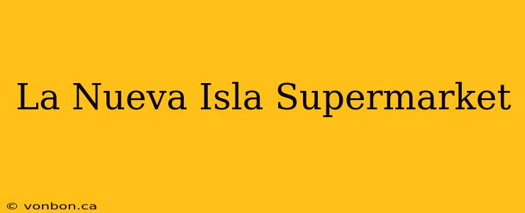 La Nueva Isla Supermarket