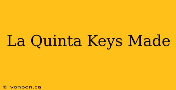 La Quinta Keys Made