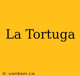 La Tortuga