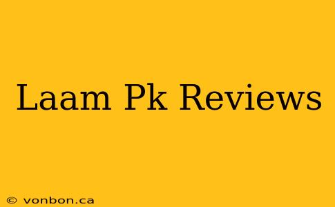 Laam Pk Reviews