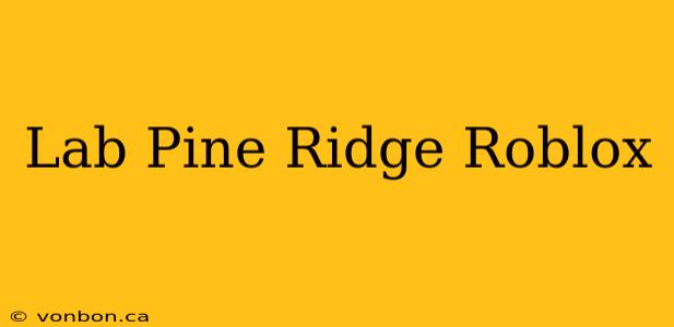 Lab Pine Ridge Roblox