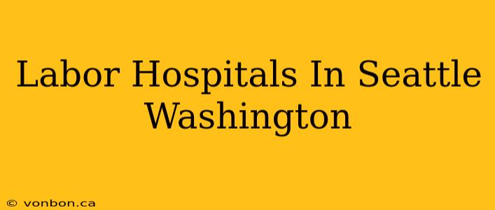 Labor Hospitals In Seattle Washington