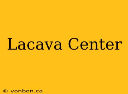 Lacava Center