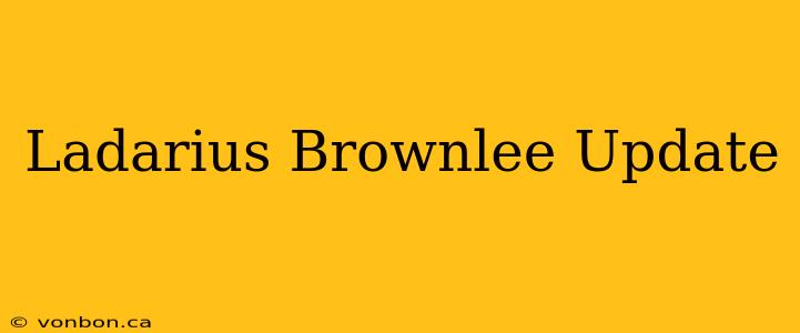 Ladarius Brownlee Update