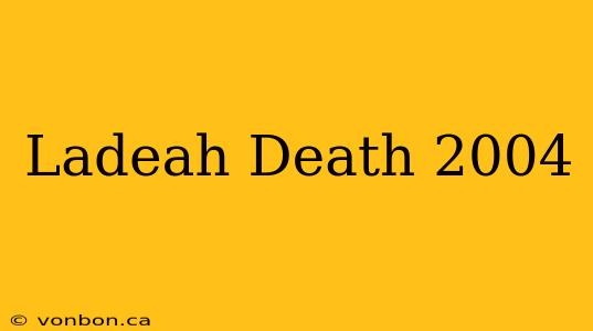 Ladeah Death 2004