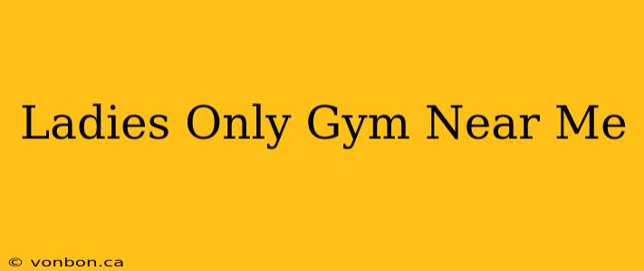 Ladies Only Gym Near Me