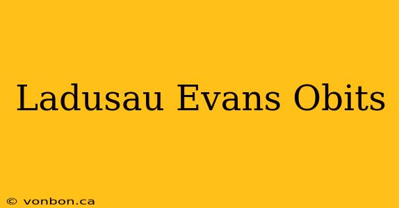 Ladusau Evans Obits