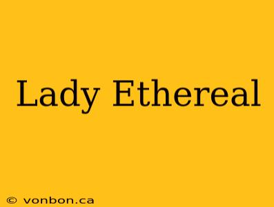 Lady Ethereal