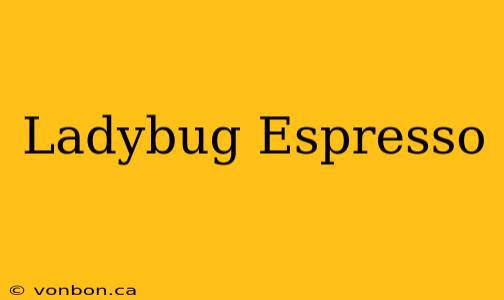 Ladybug Espresso