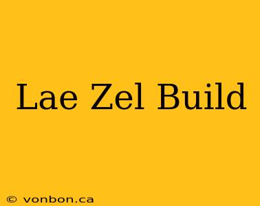 Lae Zel Build