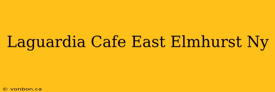 Laguardia Cafe East Elmhurst Ny