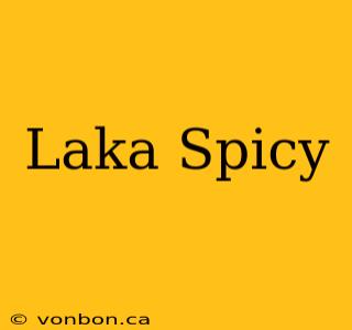 Laka Spicy