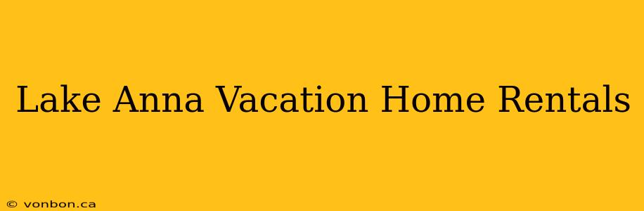 Lake Anna Vacation Home Rentals