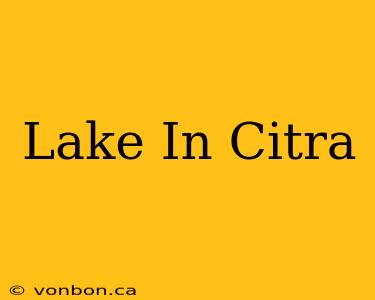 Lake In Citra