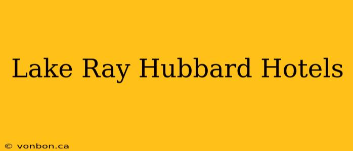 Lake Ray Hubbard Hotels