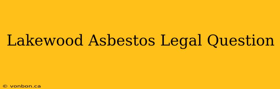 Lakewood Asbestos Legal Question