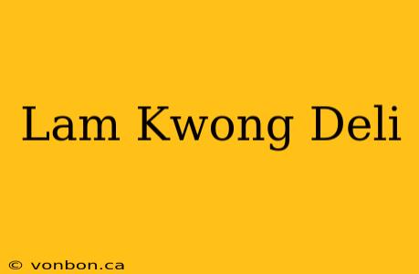 Lam Kwong Deli