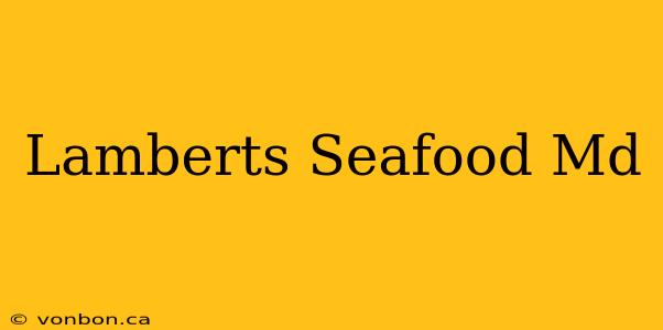 Lamberts Seafood Md