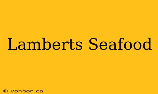 Lamberts Seafood