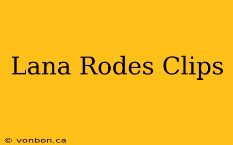 Lana Rodes Clips