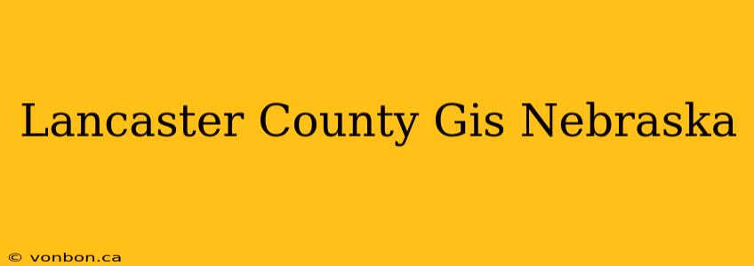 Lancaster County Gis Nebraska