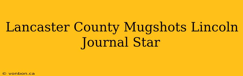 Lancaster County Mugshots Lincoln Journal Star