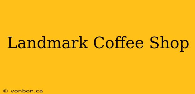 Landmark Coffee Shop