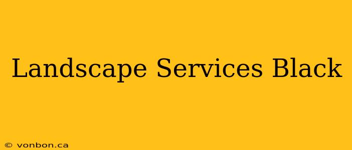 Landscape Services Black